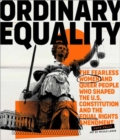 Image for Ordinary equality  : the fearless women and queer people who shaped the U.S. Constitution and the Equal Rights Amendment