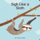 Image for Sigh Like a Sloth