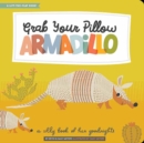 Image for Grab your pillow, Armadillo  : a silly book of fun goodnights