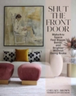 Image for Shut the Front Door : Make Any Space Feel Bigger, Better, and More Beautiful Without Going Broke