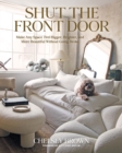 Image for Shut the Front Door: Make Any Space Feel Bigger, Better, and Brighter Without Going Broke