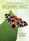Image for A Kid&#39;s Guide to Backyard Bugs