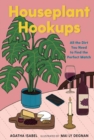 Image for Houseplant Hookups : All the Dirt You Need to Find the Perfect Match