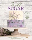 Image for Wild Sugar : Sweet Treats Inspired by the Mountain West