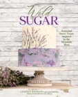Image for Wild Sugar: Seasonal Sweet Treats Inspired by the Mountain West
