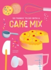 Image for 101 things to do with a cake mix