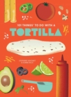 Image for 101 Things to Do With A Tortilla, New Edition