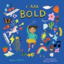 Image for I Am Bold : For Every Kid Who’s Told They Are Just Too Much