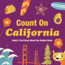 Image for Count on California : Baby&#39;s First Book about the Golden State