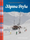 Image for Alpine Style : Bringing Mountain Magic Home