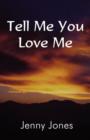 Image for Tell Me You Love Me