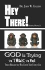 Image for Hey There! Series Book 2 : God Is Trying to Talk to You! Twelve Miracles That Will Expand Your Faith in God