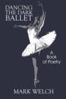 Image for Dancing the Dark Ballet : A Book of Poetry