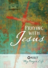 Image for Praying with Jesus : Reset My Prayer Life
