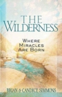 Image for The Wilderness: Where Miracles are Born