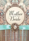Image for Mother of the Bride : Refreshment and Wisdom for the Mother of the Bride