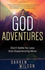 Image for God Adventures : Don&#39;t Settle for Less Than Experiencing More