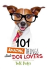 Image for 101 Amazing Things About Dog Lovers