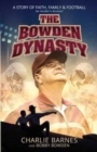 Image for The Bowden Dynasty: A Story of Faith, Family and Football - An Insiders Account