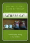Image for Father&#39;s Say: Give the Gift of Blessing to your Children