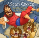 Image for Scary Choice, A: The Story of Daniel in the Lion&#39;s Den