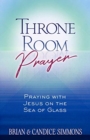 Image for Throne Room Prayer: Praying with Jesus on the Sea of Glass