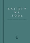 Image for Satisfy My Soul : 40 Day Worship Devotional