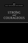 Image for Strong and courageous  : 365 daily devotions for fathers