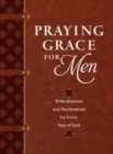 Image for Praying Grace for Men : 55 Meditations and Declarations for Every Son of God