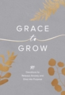 Image for Grace to Grow : Disarm Anxiety, Discover Power, and Dive Into Purpose