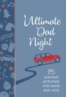 Image for Ultimate Dad Night : 75 Amazing Activities for Dads and Kids
