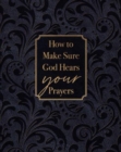 Image for How to Make Sure God Hears Your Prayers