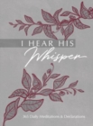 Image for I Hear His Whisper : 365 Daily Meditations &amp; Declarations