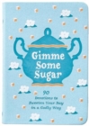 Image for Gimme Some Sugar : 90 Devotions to Sweeten Your Day in a Godly Way