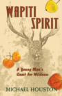 Image for Wapiti Spirit : A Young Man&#39;s Quest for Wildness