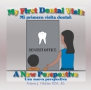 Image for My First Dental Visit : A New Perspective - Mi Primera Visita Dental - Una Nueva Perspectiva