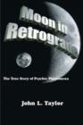 Image for Moon in Retrograde : The True Story of Psychic Phenomena