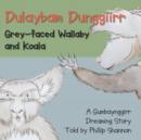 Image for Dulaybam Dunggiirr : Grey-faced Wallaby and Koala