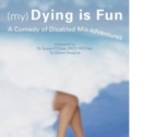 Image for (My) Dying is Fun : A Comedy of Disabled Misadventures