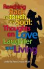 Image for Reaching Back to Touch My Soul : Thoughts on Love, Laughter and Living