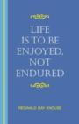 Image for Life is to be Enjoyed, Not Endured