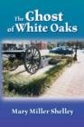 Image for The Ghost of White Oaks