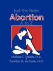 Image for Just the Facts : Abortion A to Z