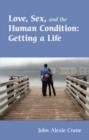 Image for Love, Sex, and the Human Condition : Getting a Life
