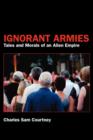 Image for Ignorant Armies : Tales and Morals of an Alien Empire