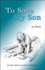 Image for To Save My Son : Journey from Alcohol to Sobriety