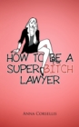 Image for How to be a Super Bitch Lawyer