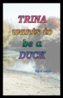 Image for Trina Wants to be a Duck