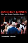Image for Ignorant Armies : Tales and Morals of an Alien Empire