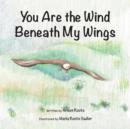 Image for You Are the Wind Beneath My Wings